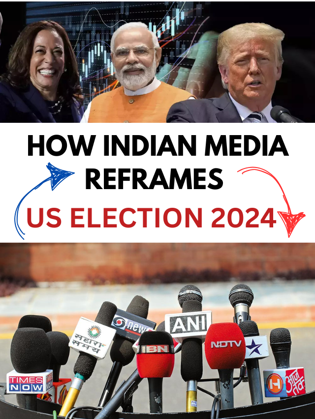 Friendships to Fascinations: How Indian Media Reframes U.S. Elections 2024 and Trumps Victory