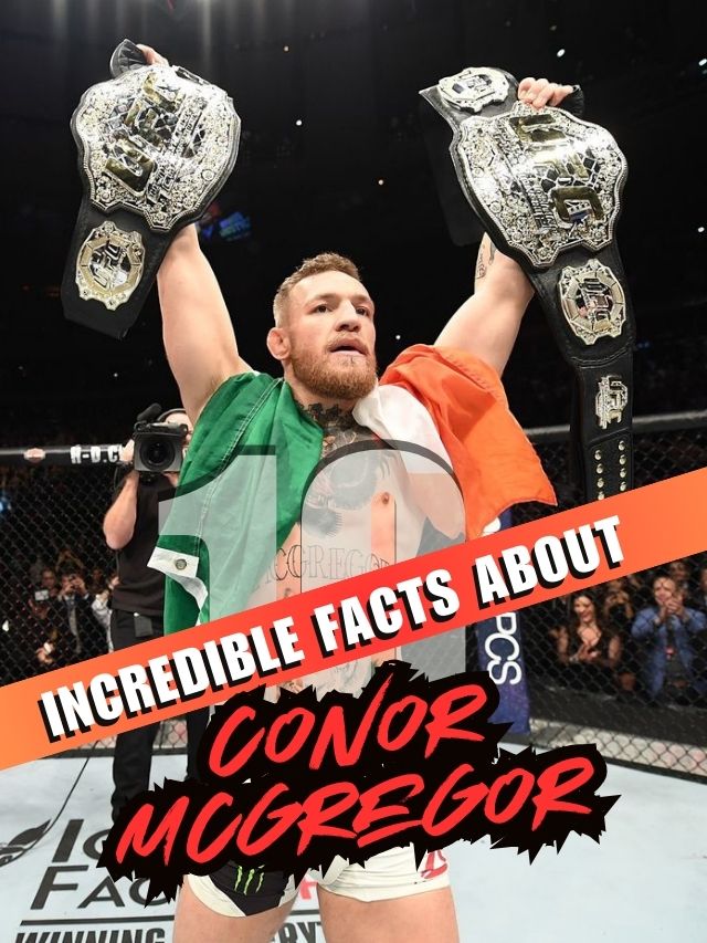 10 Incredible Facts About Conor McGregor: The UFC Superstar Who Made History